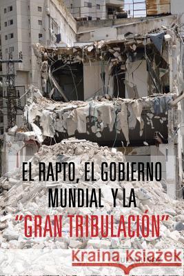 El Rapto, El Gobierno Mundial y La Gran Tribulacion Luis Munoz 9781463359997 Palibrio - książka