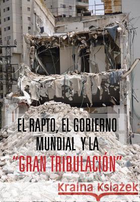 El Rapto, El Gobierno Mundial y La Gran Tribulacion Luis Munoz 9781463360009 Palibrio - książka