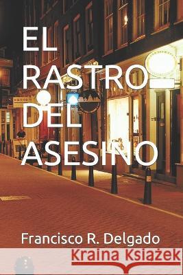 El Rastro del Asesino Francisco R Delgado   9798378409723 Independently Published - książka