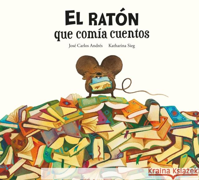 El raton que comia cuentos Jos? Carlos Andr?s Katharina Sieg 9788419607287 Nubeocho - książka