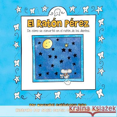 El Raton Perez: de Como Se Convirtio En El Raton de Los Dientes Gallastegui Kutz, Marisabel 9781463345914 Palibrio - książka