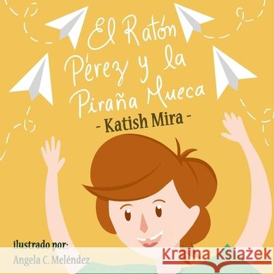 El Raton Perez y la pirana mueca Angela C. Melendez Katish Mira 9781985757714 Createspace Independent Publishing Platform - książka