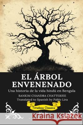 EL ?RBOL ENVENENADO Spanish Translation of The Poison Tree Bankim Chandra Chatterjee                Pablo Lira 9789353531706 Ukiyoto Publishing - książka