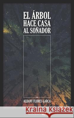 El árbol hace casa al soñador Flores Garca, Albany 9781942369318 Casasola Editores - książka