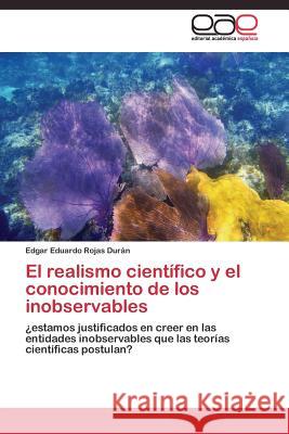 El realismo científico y el conocimiento de los inobservables Rojas Durán Edgar Eduardo 9783844340655 Editorial Academica Espanola - książka
