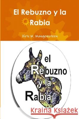 El Rebuzno Y La Rabia Kirk W. Wangensteen 9781291383652 Lulu.com - książka