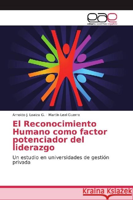 El Reconocimiento Humano como factor potenciador del liderazgo : Un estudio en universidades de gestión privada Loaiza G., Arnoldo J.; Leal Guerra, Martín 9786202237062 Editorial Académica Española - książka
