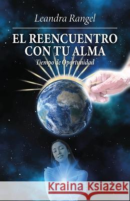 El reencuentro con tu alma: Tiempo de oportunidad Leandra Rangel 9781685742300 Ibukku, LLC - książka