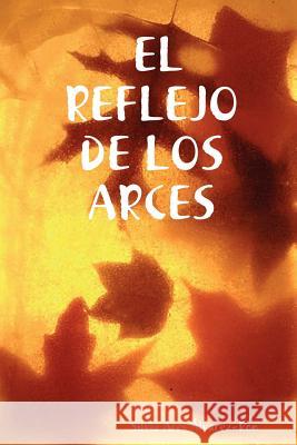 El Reflejo de Los Arces Ares Álvarez-Ron, Silvia 9781847534781 Lulu.com - książka