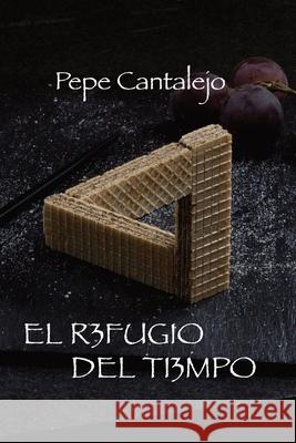 El refugio del tiempo Pepe Cantalejo 9788409395880 Pepe Cantalejo - książka
