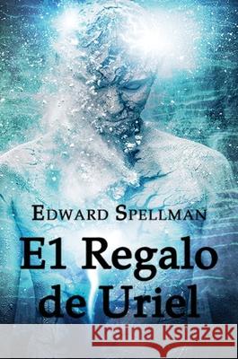 El Regalo de Uriel Edward John Spellman Nicole Turcios 9780648552741 Edward Spellman - książka
