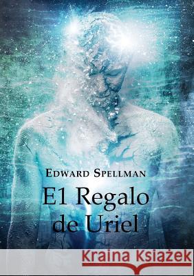 El Regalo de Uriel LETRA GRANDE Edward John Spellman Nicole Turcios  9780648552734 Edward Spellman - książka