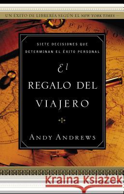 El Regalo del Viajero: Siete Decisiones Que Determinan El Éxito Personal Andrews, Andy 9780881137880 CARIBE/BETANIA EDITORES - książka