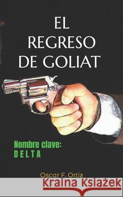 El regreso de Goliat: Nombre clave: Delta Oscar F. Ortiz 9781670475534 Independently Published - książka