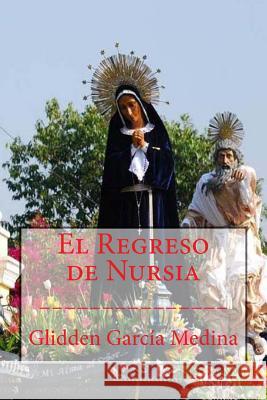 El Regreso de Nursia Glidden Garcia Medina 9781517017262 Createspace - książka