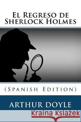 El Regreso de Sherlock Holmes (Spanish Edition) Arthur Conan Doyle 9781722970246 Createspace Independent Publishing Platform - książka