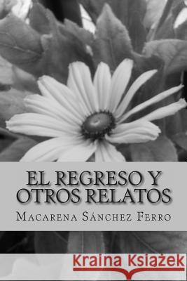 El regreso y otros relatos Sanchez Ferro, Macarena 9781481896382 Createspace - książka