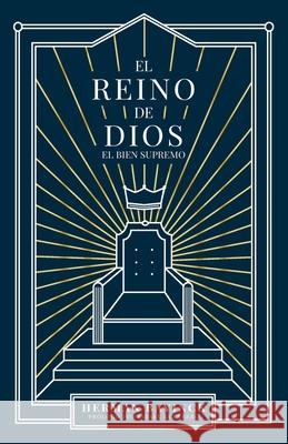 El Reino de Dios: : El Bien Supremo Monte Alto Editorial, Herman Bavinck, Israel Guerrero Leiva 9789584938480 Monte Alto Editorial - książka