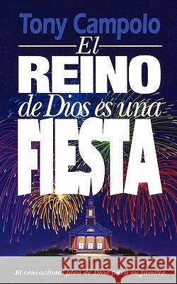 El Reino de Dios Es Una Fiesta = The Kingdom of God Is a Party Campolo, Tony 9780881131819 CARIBE/BETANIA EDITORES - książka