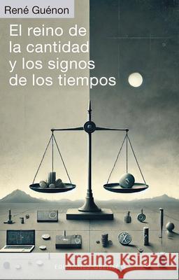 El Reino de la Cantidad Y Los Signos de Los Tiempos Rene Guenon 9788411722674 Obelisco - książka