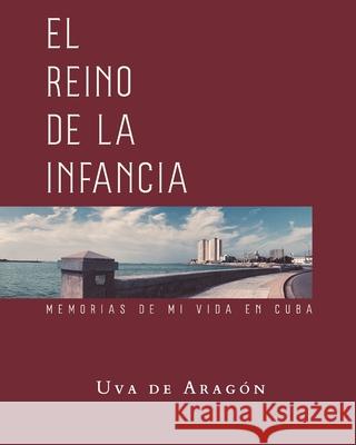 EL REINO DE LA INFANCIA. Memorias de mi vida en Cuba Vitalina Alfonso Uva d 9781613701157 Eriginal Books LLC - książka