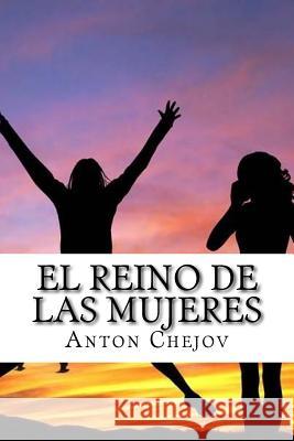 El Reino de las Mujeres (Spanish) Edition Chejov, Anton 9781974060214 Createspace Independent Publishing Platform - książka