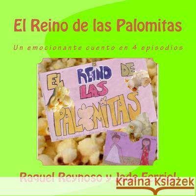 El Reino de las Palomitas: Un emocionante cuento en 4 episodios Reynoso, Eduardo 9781514360392 Createspace - książka