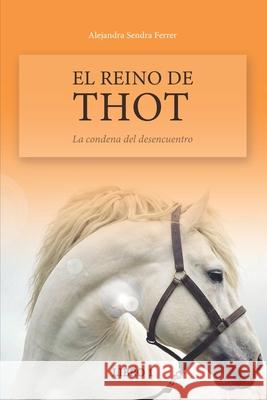 El Reino de Thot: La condena del desencuentro Alejandra Sendr 9781089791690 Independently Published - książka