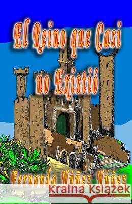 El Reino que Casi no Existó Núñez Núñez, Fernanda 9781537020679 Createspace Independent Publishing Platform - książka