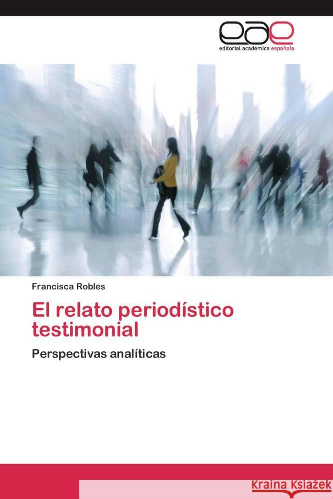 El relato periodístico testimonial : Perspectivas analíticas Robles, Francisca 9783659054365 Editorial Académica Española - książka