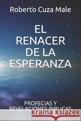 El Renacer de la Esperanza: Profecias Y Revelaciones Biblicas Roberto Cuz 9781082269424 Independently Published - książka