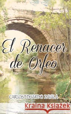 El Renacer de Orfeo Carlos Eduardo Zaval 9781463381868 Palibrio - książka