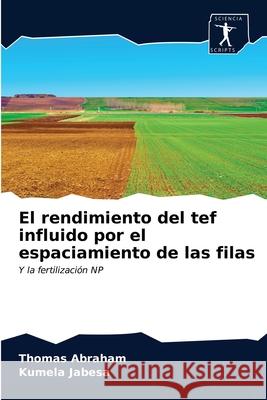 El rendimiento del tef influido por el espaciamiento de las filas Thomas Abraham Kumela Jabesa 9786200860286 Sciencia Scripts - książka