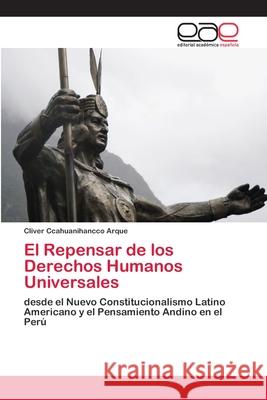 El Repensar de los Derechos Humanos Universales Ccahuanihancco Arque, Cliver 9786200407788 Editorial Académica Española - książka
