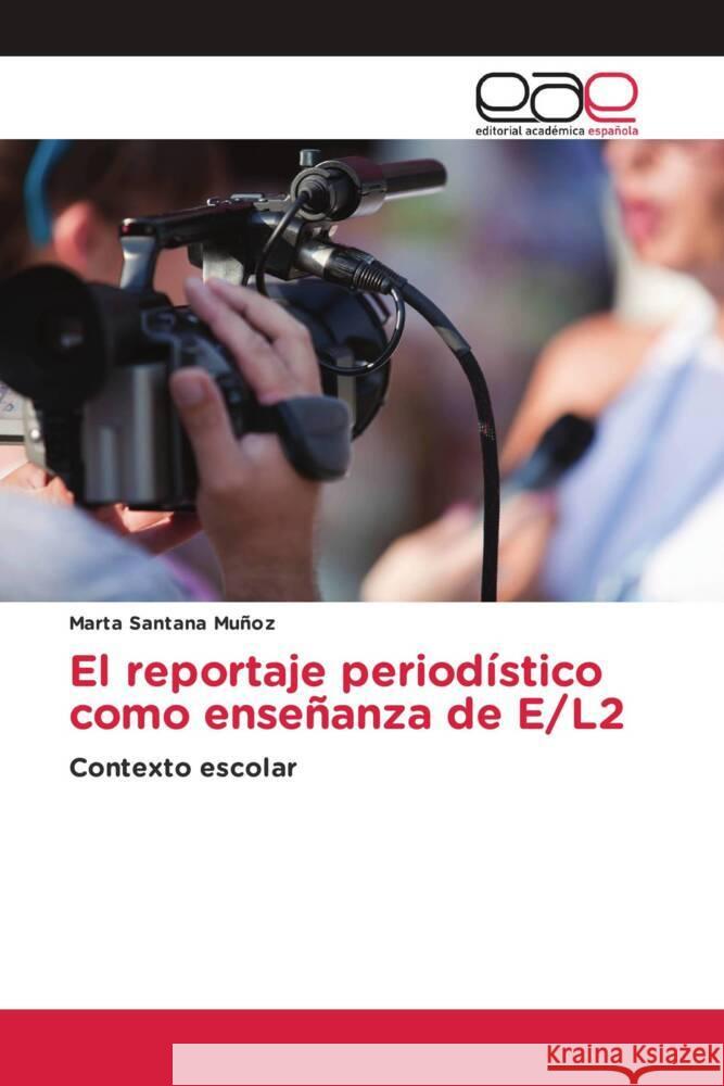 El reportaje periodístico como enseñanza de E/L2 Santana Múñoz, Marta 9783639538168 Editorial Académica Española - książka