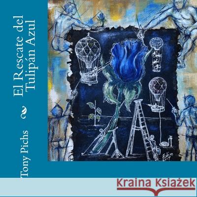 El Rescate del Tulipan Azul Tony Pichs 9781976083778 Createspace Independent Publishing Platform - książka