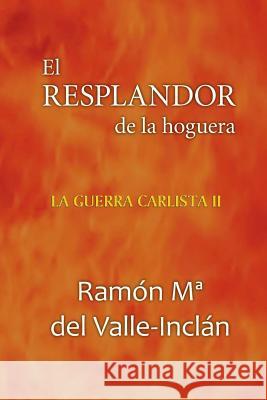 El resplandor de la hoguera del Valle Inclan, Ramon Maria 9781519420541 Createspace - książka