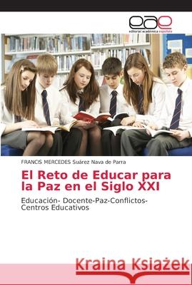 El Reto de Educar para la Paz en el Siglo XXI Suárez Nava de Parra, Francis Mercedes 9786202141130 Editorial Académica Española - książka