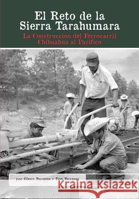 El Reto de la Sierra Tarahumara: La Construcción del Ferrocarril Chihuahua Al Pacífico Burgess, Glenn 9781939604019 Barranca Press - książka