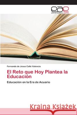 El Reto que Hoy Plantea la Educación Calle Valencia, Fernando de Jesus 9786202259439 Editorial Academica Espanola - książka