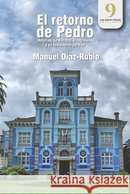 El retorno de Pedro: Asturias, La Habana, el regreso... y un testamento perdido Las Nueve Musa James Crawfor Manuel Diaz-Rubio 9781094891453 Independently Published - książka