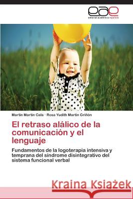 El retraso alálico de la comunicación y el lenguaje Martín Cala, Martín 9783659080319 Editorial Academica Espanola - książka