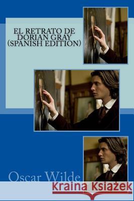 El Retrato de Dorian Gray (Spanish Edition) Oscar Wilde 9781976514678 Createspace Independent Publishing Platform - książka