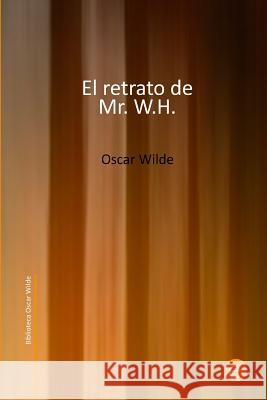El retrato de Mr. W.H. Wilde, Oscar 9781508762768 Createspace - książka