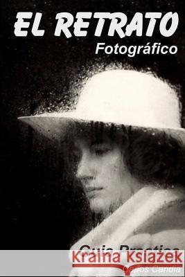 El Retrato Fotografico: Guia Practica Carlos Candia 9781517149772 Createspace - książka