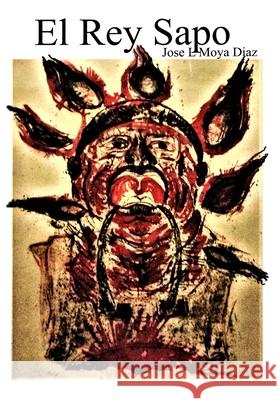 El Rey Sapo José Lorenzo Moya Díaz 9798722495501 Independently Published - książka