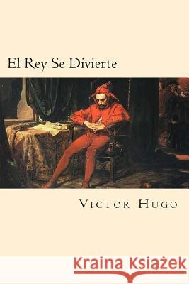 El Rey Se Divierte (Spanish Edition) Victor Hugo 9781539752660 Createspace Independent Publishing Platform - książka
