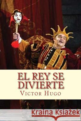 El Rey se Divierte (Spanish) Edition Hugo, Victor 9781546857457 Createspace Independent Publishing Platform - książka