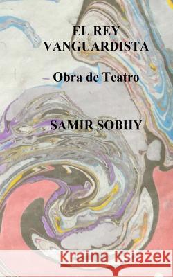 El Rey Vanguardista: Obra de Teatro Samir Sobhy 9781539437895 Createspace Independent Publishing Platform - książka