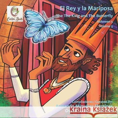 El Rey y la Mariposa: The King and the Butterfly Armando Miguélez Martínez, Óscar Somoza Urquídez 9781959040033 Biblioteca Latinx - książka